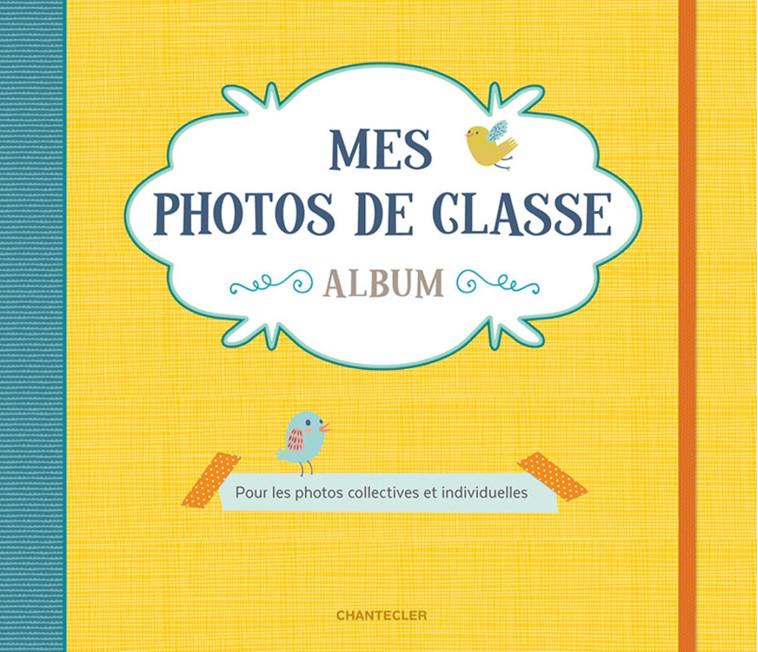 MES PHOTOS DE CLASSE ALBUM (JAUNE) - COLLECTIF - CHANTECLER