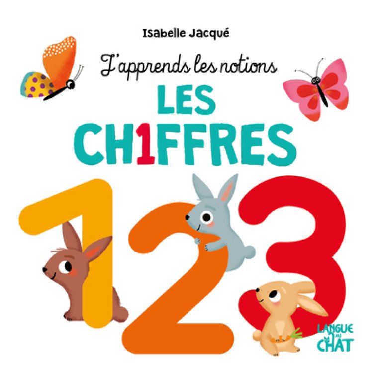 LES CHIFFRES - J'APPRENDS LES NOTIONS - JACQUE ISABELLE - LANGUE AU CHAT