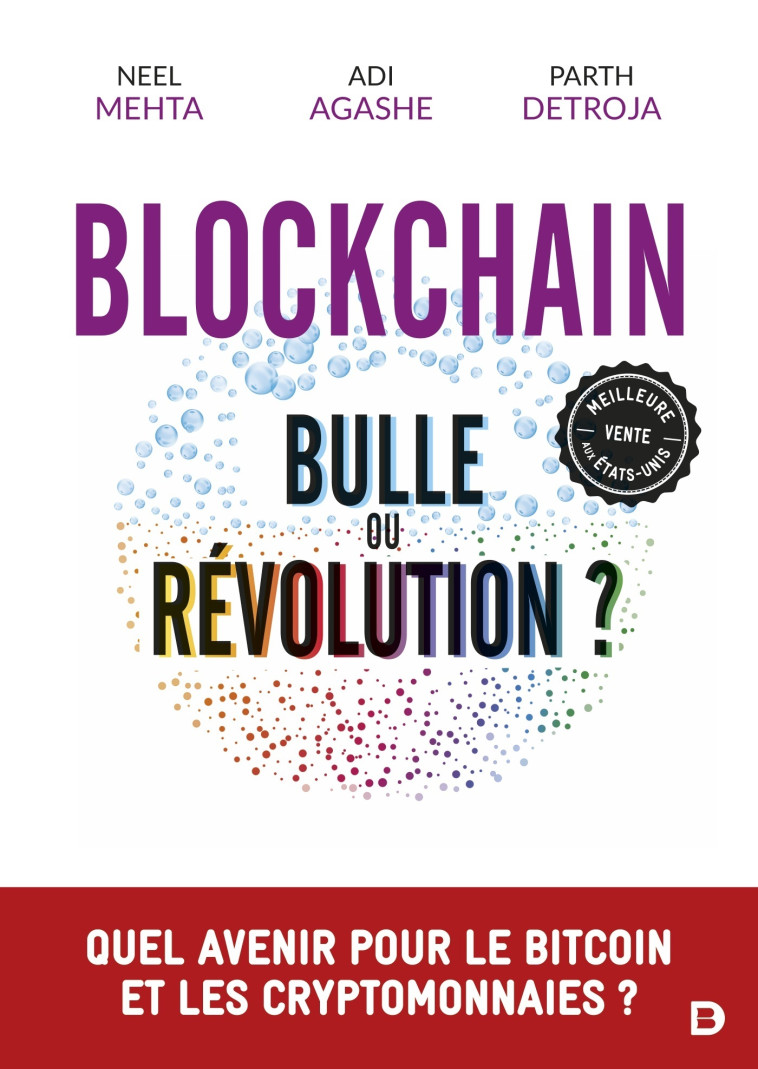 BLOCKCHAIN : BULLE OU REVOLUTION ? - QUEL A VENIR POUR LE BITCOIN ET LES CRYPTOMONNAIES - DETROJA/AGASHE/MEHTA - DE BOECK SUP