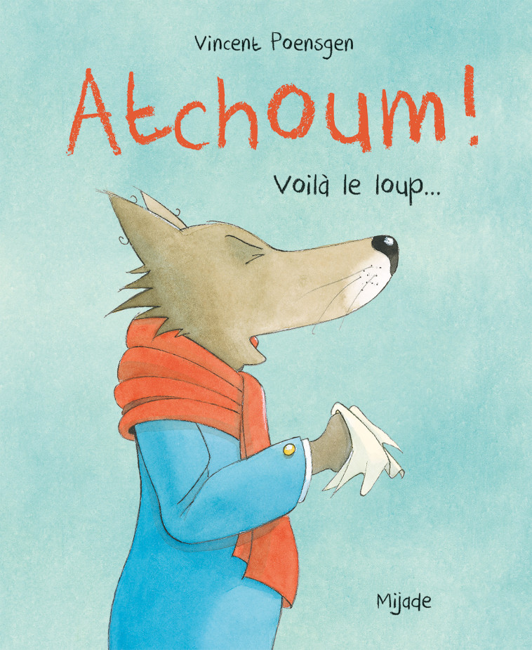 ATCHOUM! VOILA LE LOUP ! - POENSGEN VINCENT - MIJADE