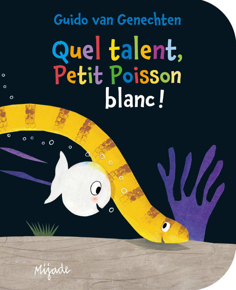 PETIT POISSON BLANC QUEL TALENT! - VAN GENECHTEN GUIDO - MIJADE