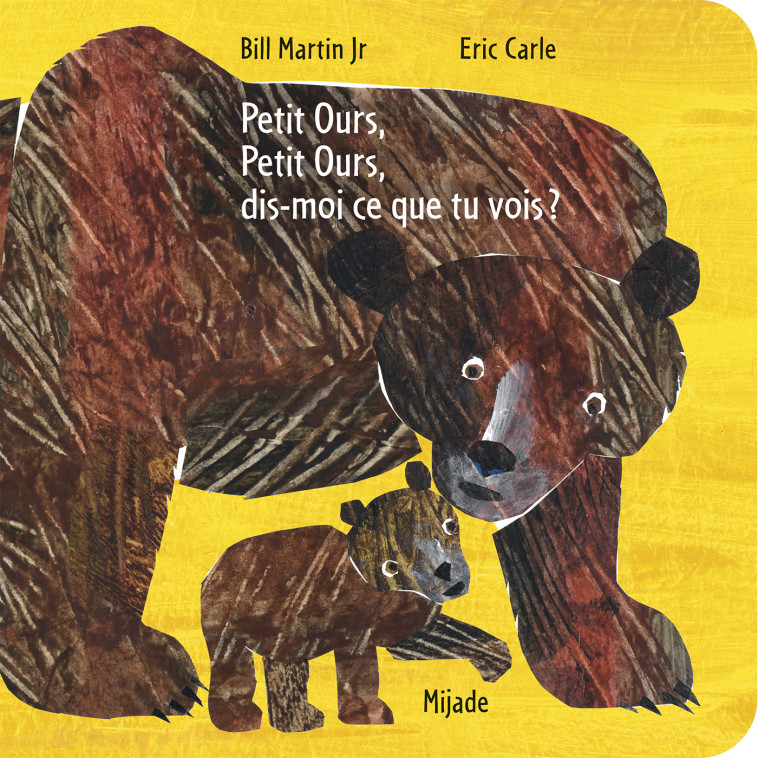 PETIT OURS, PETIT OURS, DIS-MOI CE QUE TU VOIS ? - CARLE / MARTIN JR - MIJADE