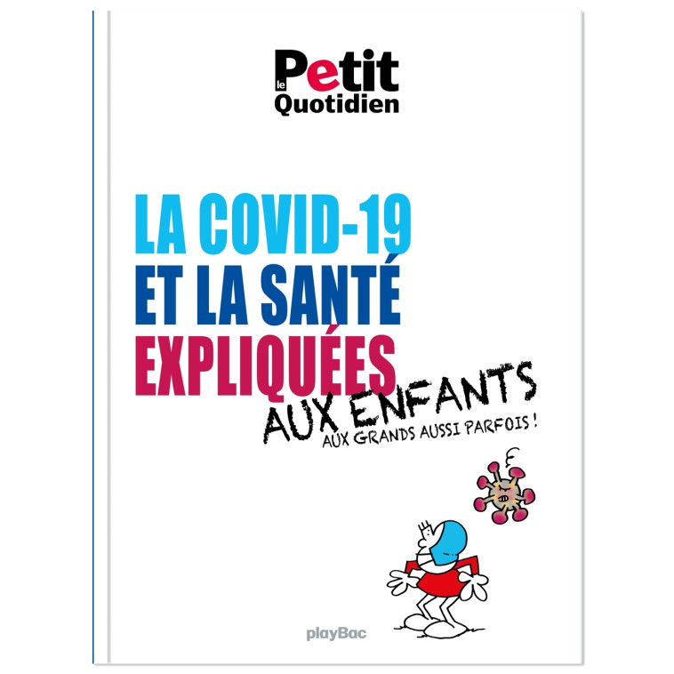 LA SANTE ET LA COVID-19 EXPLIQUEES AUX ENFANTS - XXX - PLAY BAC