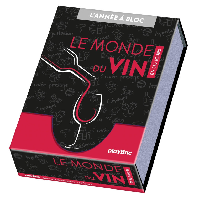 CALENDRIER LE MONDE DU VIN EN 365 JOURS - L'ANNEE A BLOC - XXX - PLAY BAC