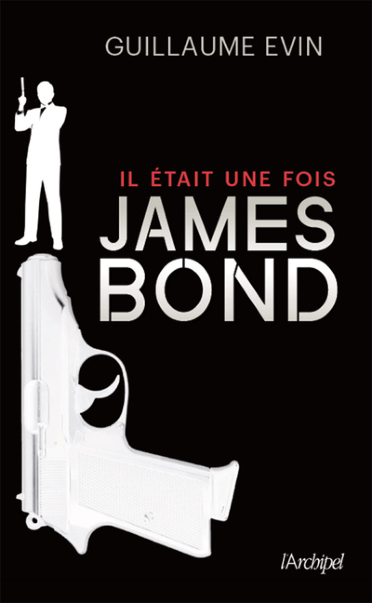 IL ETAIT UNE FOIS JAMES BOND - EVIN GUILLAUME - ARCHIPEL