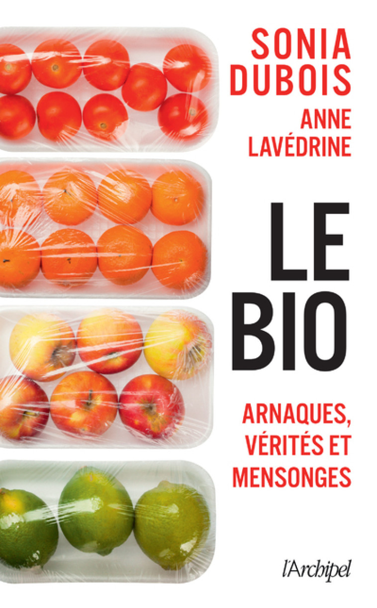 LE BIO - ARNAQUES, VERITES ET MENSONGES - DUBOIS/LAVEDRINE - ARCHIPEL