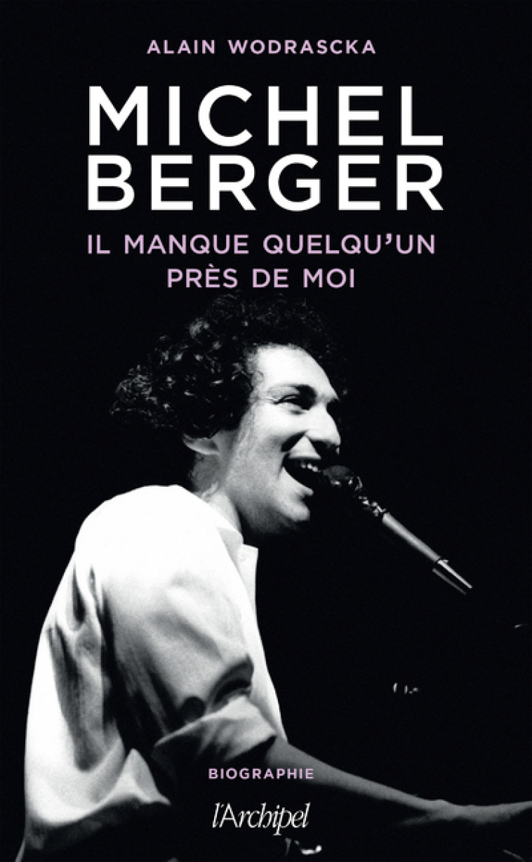 MICHEL BERGER, IL MANQUE QUELQU'UN PRES DE MOI - WODRASCKA ALAIN - ARCHIPEL