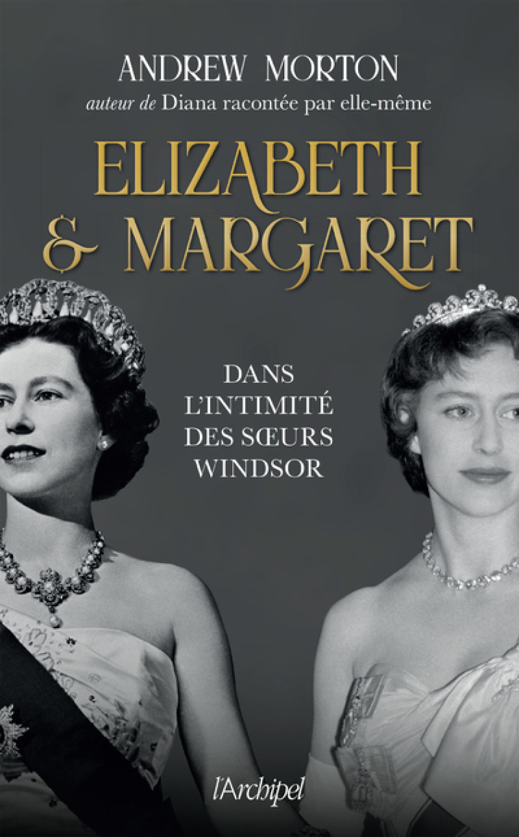 ELIZABETH ET MARGARET - DANS L'INTIMITE DES SOEURS WINDSOR - MORTON ANDREW - ARCHIPEL