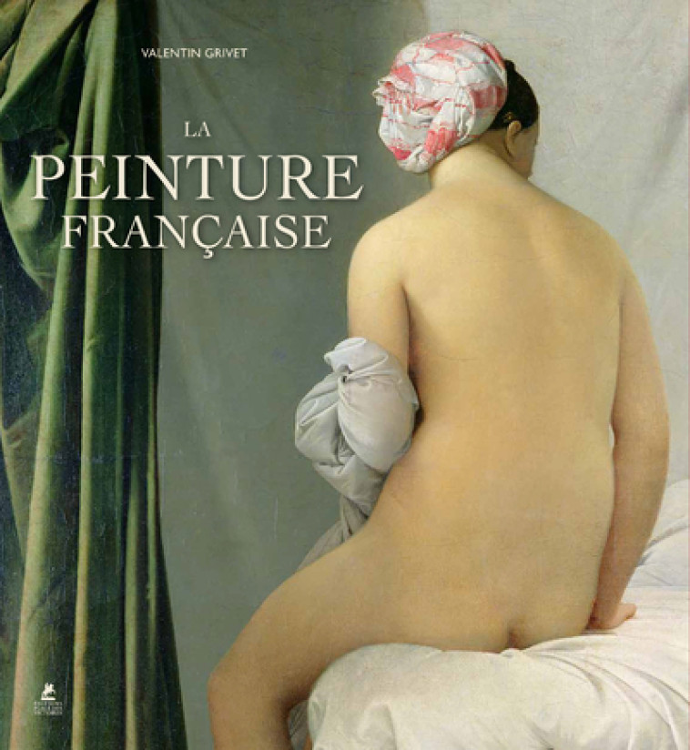 LA PEINTURE FRANCAISE - DU MOYEN AGE AU ROM ANTISME - GRIVET VALENTIN - PLACE VICTOIRES