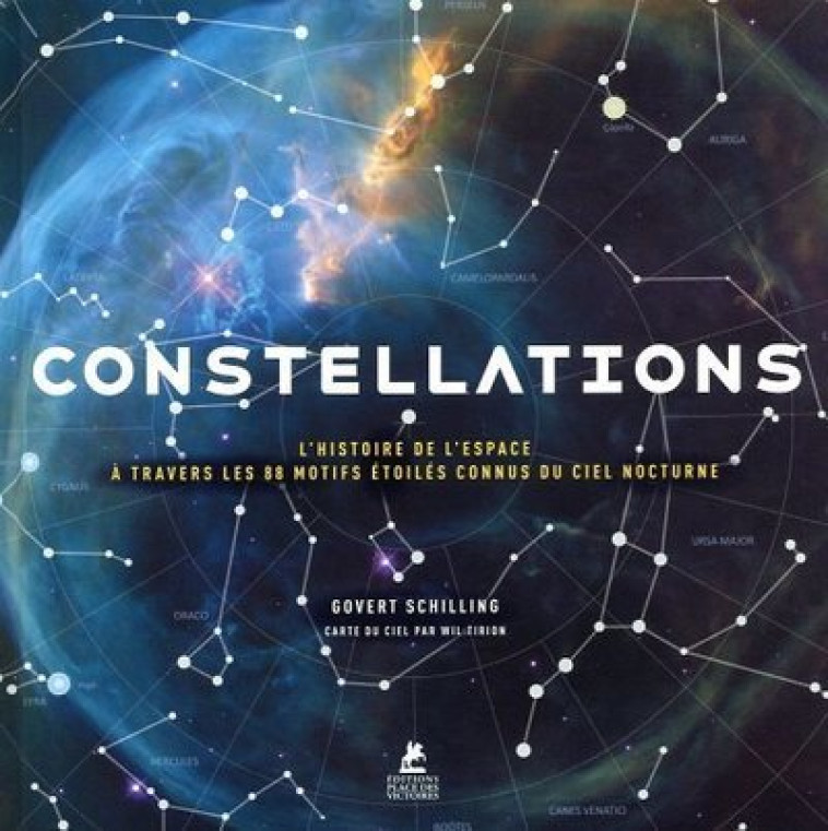 CONSTELLATIONS - L'HISTOIRE DE L'ESPACE A T RAVERS LES 88 MOTIFS ETOILES CONNUS DU CIEL - SCHILLING GOVERT - PLACE VICTOIRES