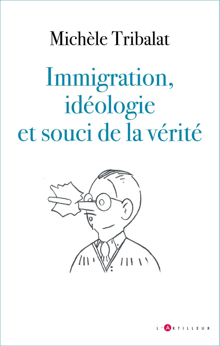 IMMIGRATION, IDEOLOGIES ET SOUCI DE LA VERITE - TRIBALAT MICHELE - ARTILLEUR