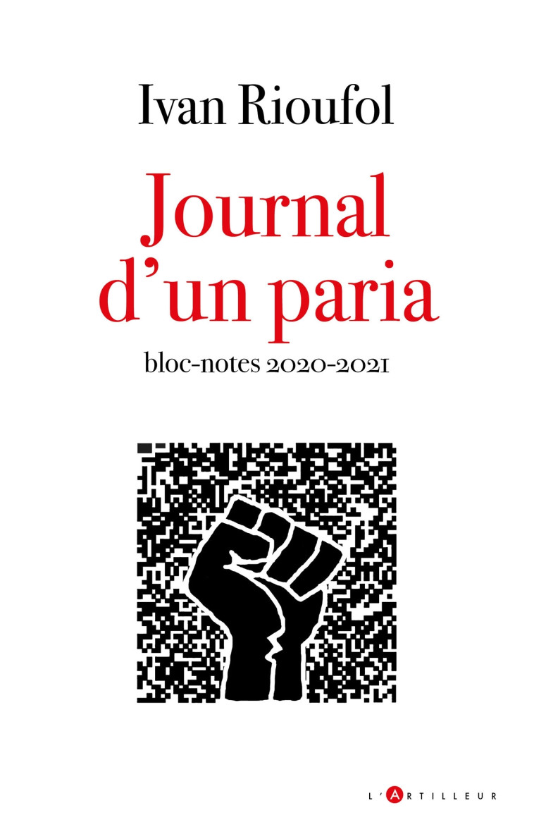 LA DERNIERE CHANCE - JOURNAL D'UN PARIA  SUIVI DE BLOC-NOTES 2020-21 - RIOUFOL IVAN - ARTILLEUR