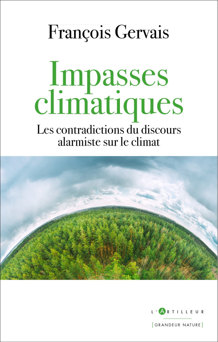 IMPASSES CLIMATIQUES - LES CONTRADICTIONS DU DISCOURS ALARMISTE SUR LE CLIMAT - GERVAIS FRANCOIS - ARTILLEUR