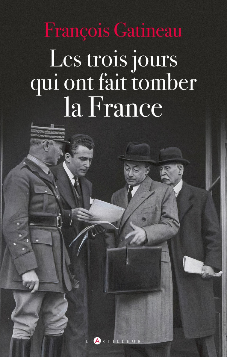 LES TROIS JOURS QUI ONT FAIT TOMBER LA FRANCE - 11-13 JUIN 1940 - GATINEAU FRANCOIS - ARTILLEUR