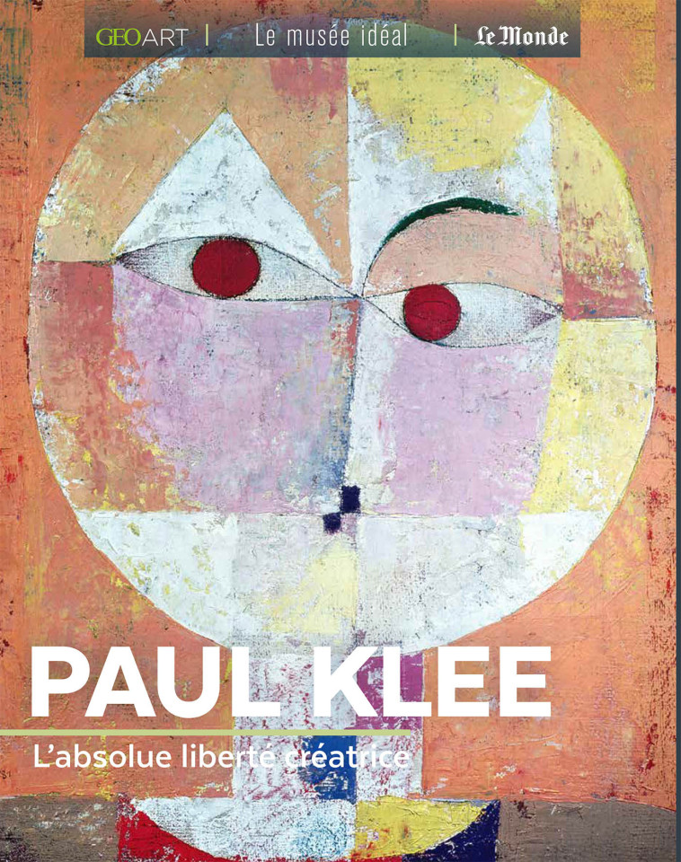 PAUL KLEE - L'ABSOLUE LIBERTE CREATRICE - GIRARD-LAGORCE S. - MUSEE IDEAL