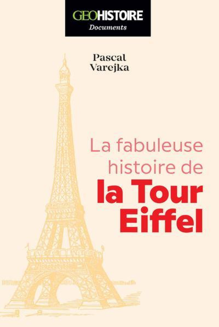 LA FABULEUSE HISTOIRE DE LA TOUR EIFFEL - VAREJKA PASCAL - GEO