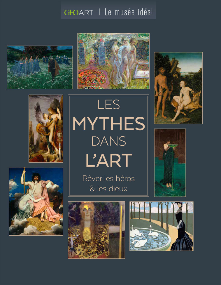 LES MYTHES DANS L'ART - REVER LES HEROS & LES DIEUX - GIRARD-LAGORCE S. - MUSEE IDEAL