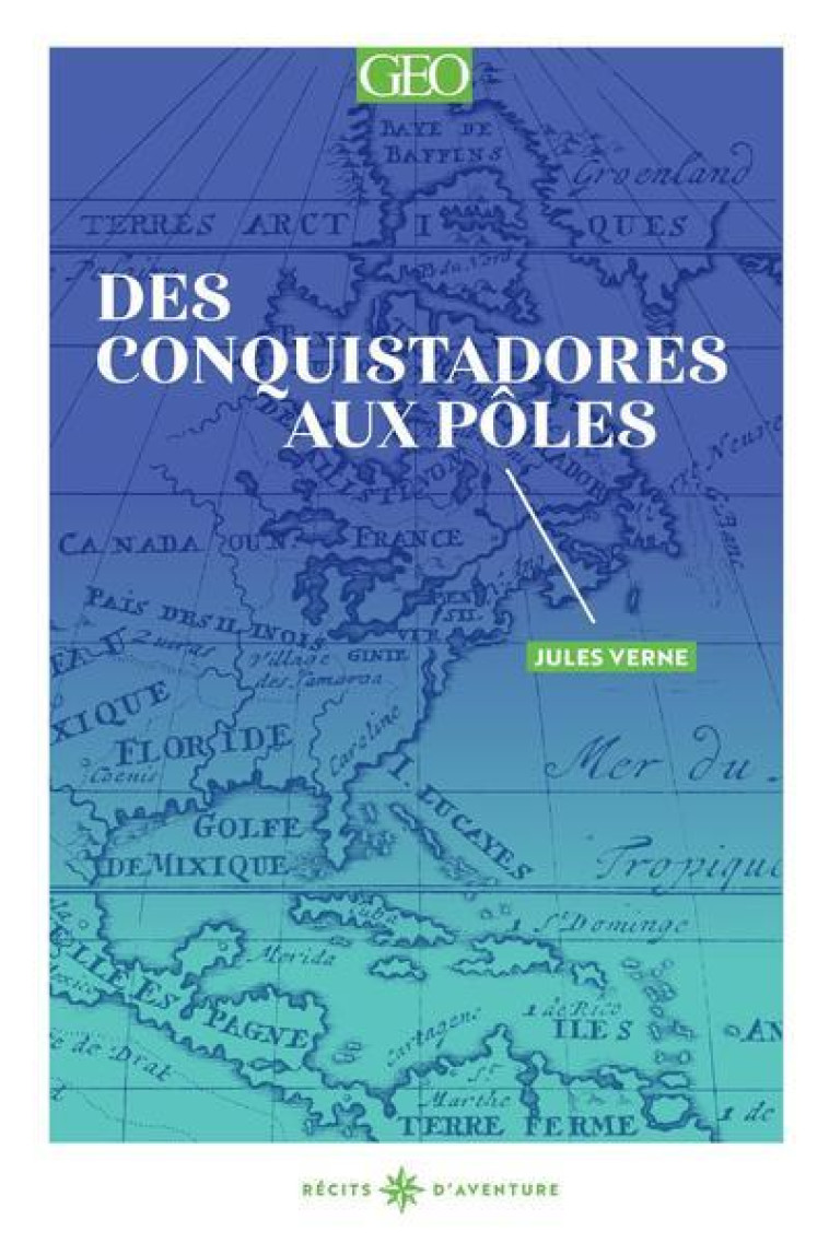 DES CONQUISTADORES AUX POLES - VOL02 - VERNE JULES - GEO