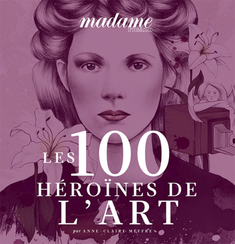 LES 100 HEROINES DE L'ART - MEFFRE ANNE-CLAIRE - STE DU FIGARO