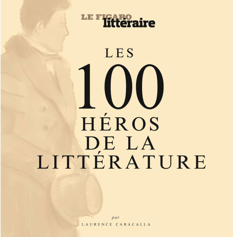 LES 100 HEROS DE LA LITTERATURE - LE FIGARO - STE DU FIGARO