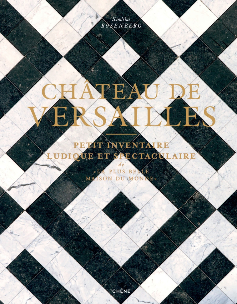 CHATEAU DE VERSAILLES - PETIT INVENTAIRE LU DIQUE ET SPECTACULAIRE - ROSENBERG SANDRINE - LE CHENE