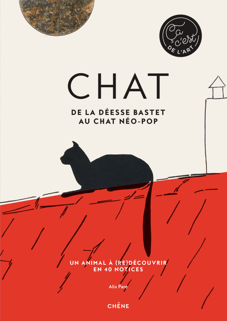 CHAT - DE LA DEESSE BASTET AU CHAT NEO-POP - PARE ALIX - LE CHENE