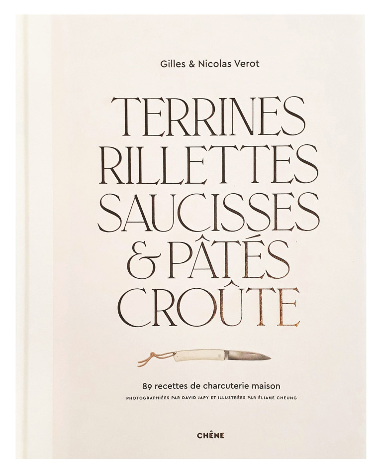 TERRINES, RILLETTES, SAUCISSES & PATES CROU TE - 89 RECETTES DE CHARCUTERIE MAISON - GILLES VEROT - LE CHENE