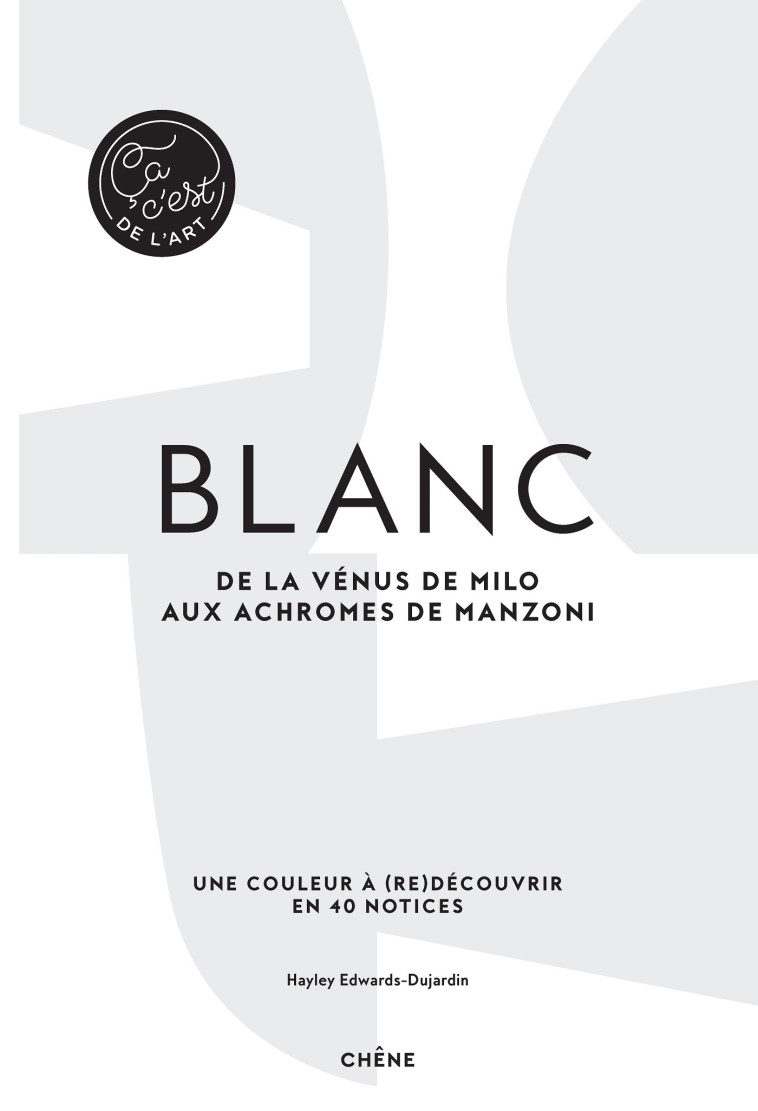 BLANC - CA, C'EST DE L'ART - DE LA VENUS DE MILO AUX ACHROMES DE MANZONI - XXX - LE CHENE