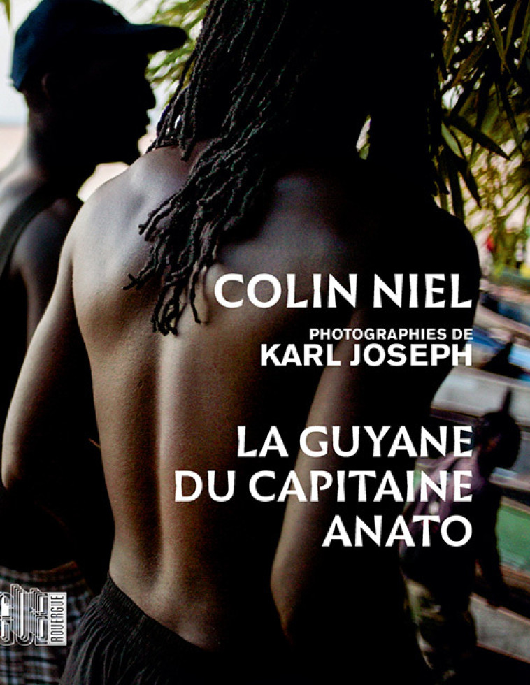 LA GUYANE DU CAPITAINE ANATO - NIEL/JOSEPH - ROUERGUE