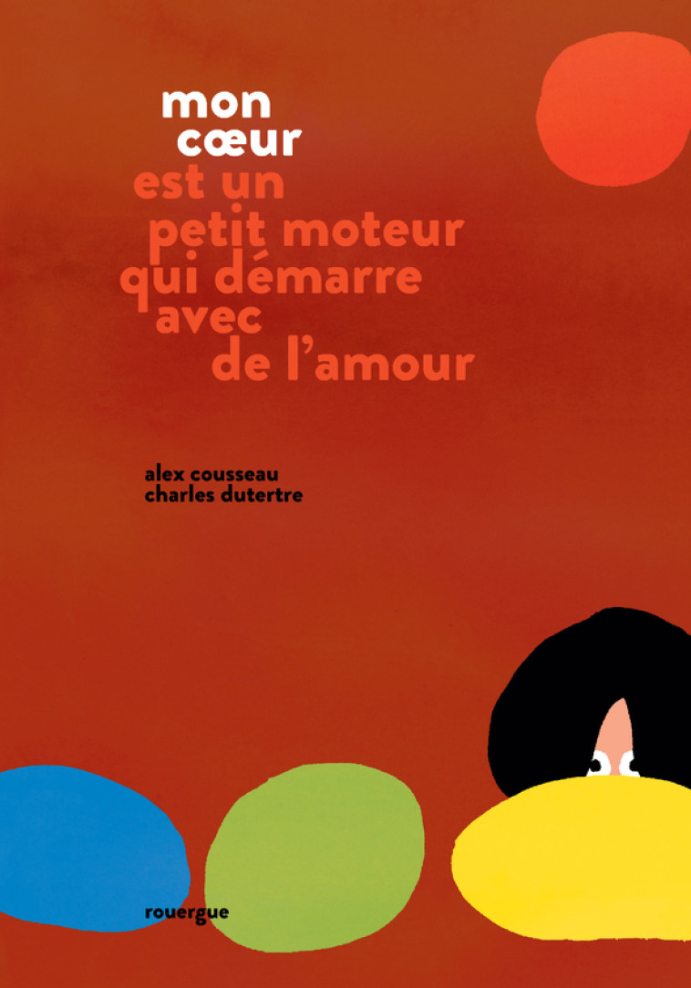 MON COEUR EST UN PETIT MOTEUR QUI DEMARRE A VEC DE L'AMOUR - COUSSEAU/DUTERTRE - ROUERGUE