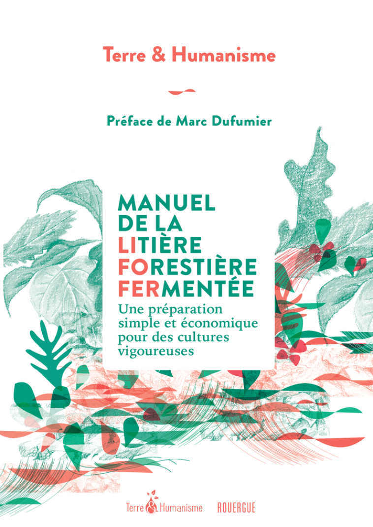 MANUEL DE LA LITIERE FORESTIERE FERMENTEE - UNE PREPARATION SIMPLE ET ECONOMIQUE POUR - TERRE ET HUMANISME - ROUERGUE