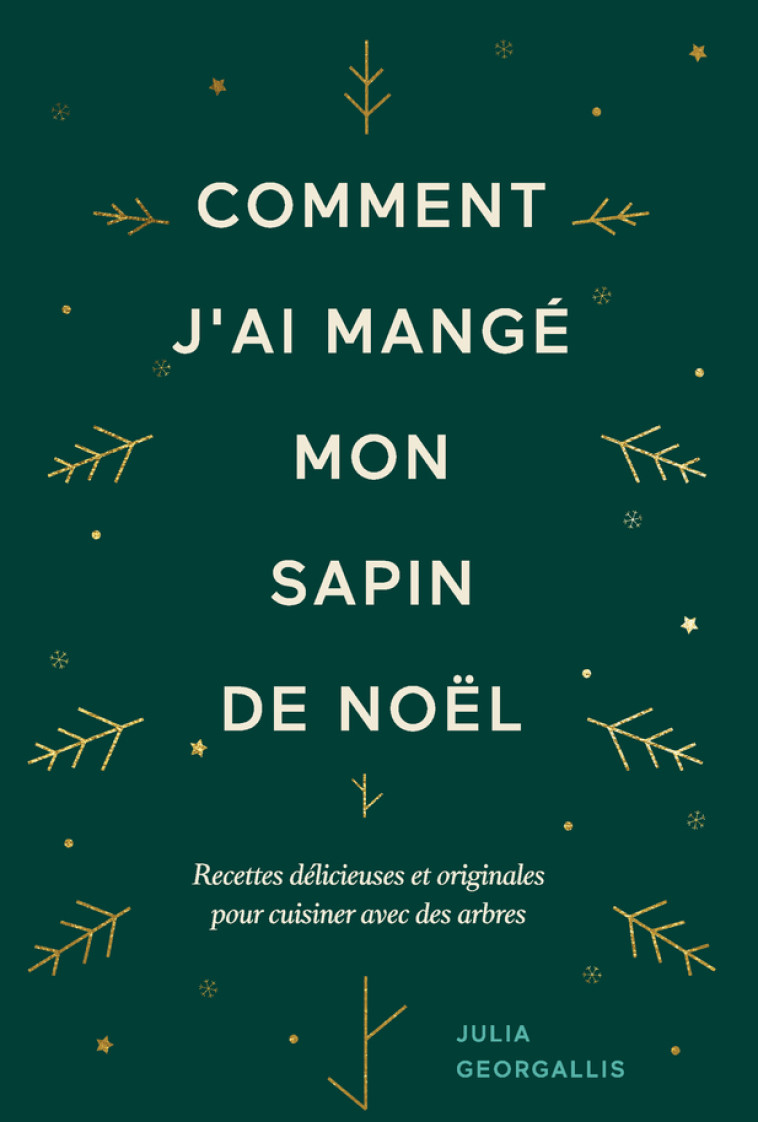 COMMENT J'AI MANGE MON SAPIN DE NOEL - RECE TTES DELICIEUSES ET ORIGINALES POUR CUISINE - GEORGALLIS JULIA - ROUERGUE