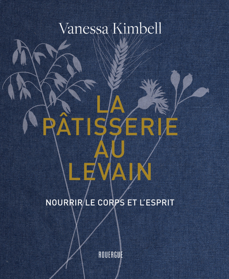 LA PATISSERIE AU LEVAIN - NOURRIR LE CORPS ET L'ESPRIT - KIMBELL VANESSA - ROUERGUE