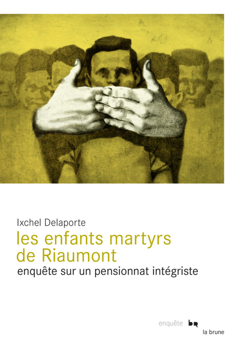 LES ENFANTS MARTYRS DE RIAUMONT - ENQUETE SUR UN PENSIONNAT INTEGRISTE - DELAPORTE/AQUINDO - ROUERGUE