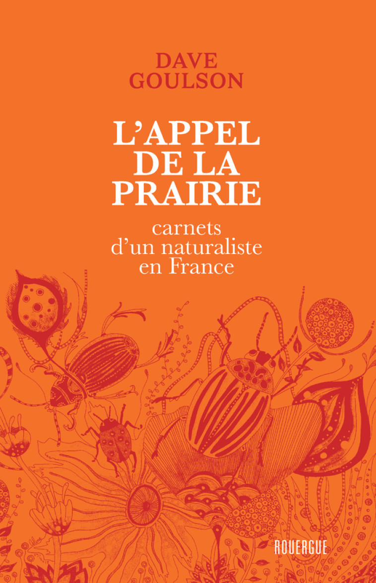 L'APPEL DE LA PRAIRIE - CARNETS D'UN NATURALISTE EN FRANCE - GOULSON DAVE - ROUERGUE