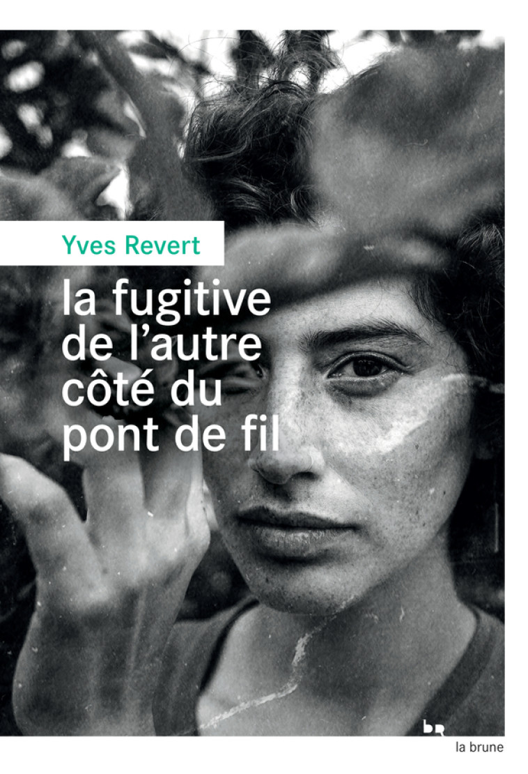 LA FUGITIVE DE L'AUTRE COTE DU PONT DE FIL - REVERT YVES - ROUERGUE