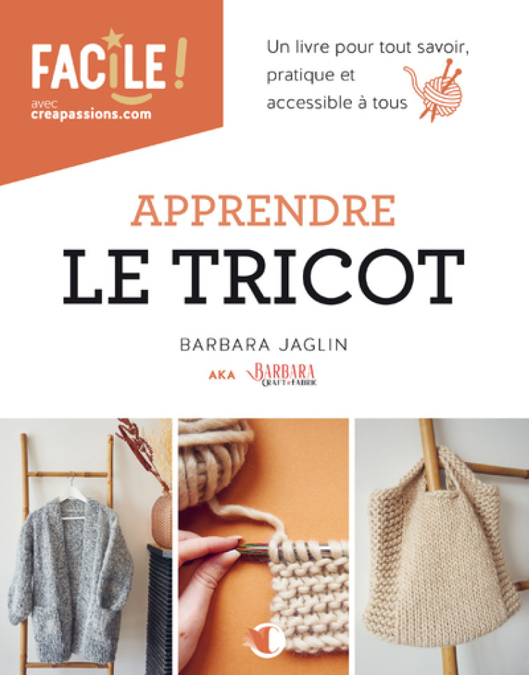 APPRENDRE LE TRICOT : UN LIVRE POUR TOUT SAVOIR PRATIQUE ET ACCESSIBLE A TOUS - JAGLIN BARBARA - CREAPASSIONSCOM