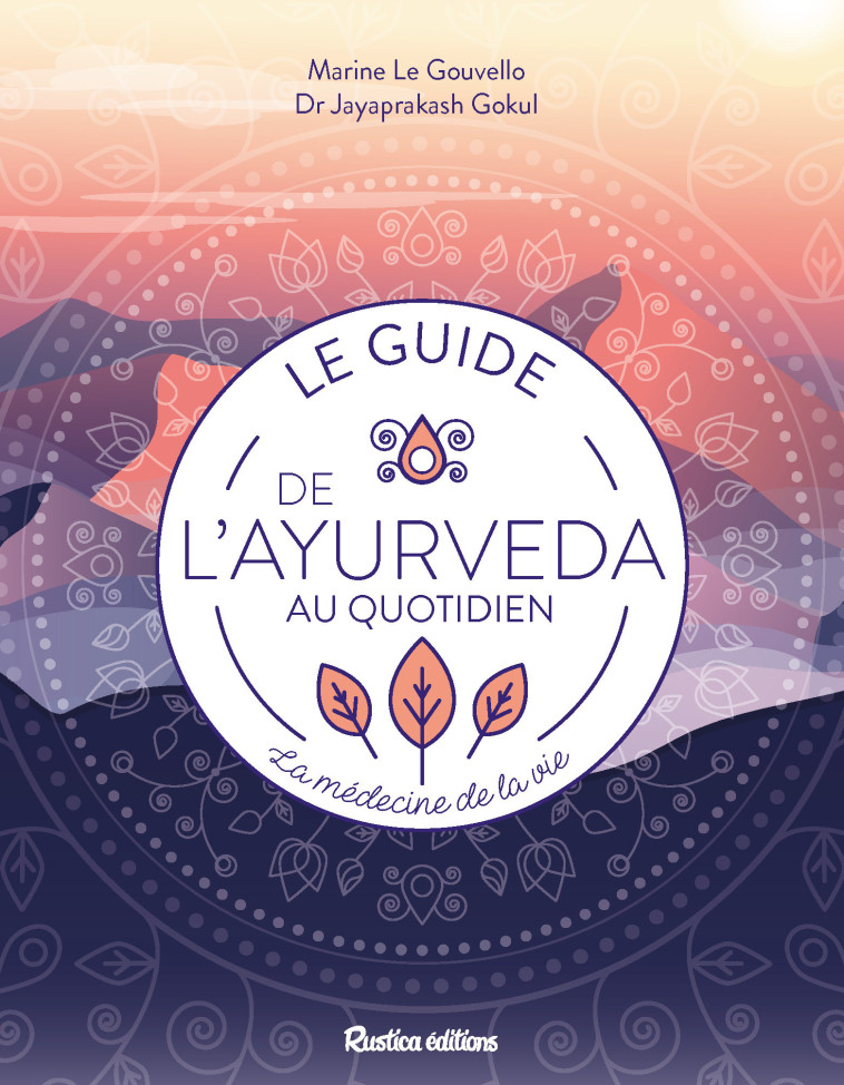 LE GUIDE DE L'AYURVEDA AU QUOTIDIEN. LA MED ECINE DE LA VIE - LE GOUVELLO - RUSTICA