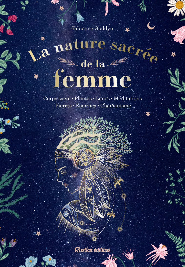 LA NATURE SACREE DE LA FEMME. CORPS SACRE - PLANTES - LUNES - MEDITATIONS - PIERRES - - GODDYN-OKOH FABIENNE - RUSTICA