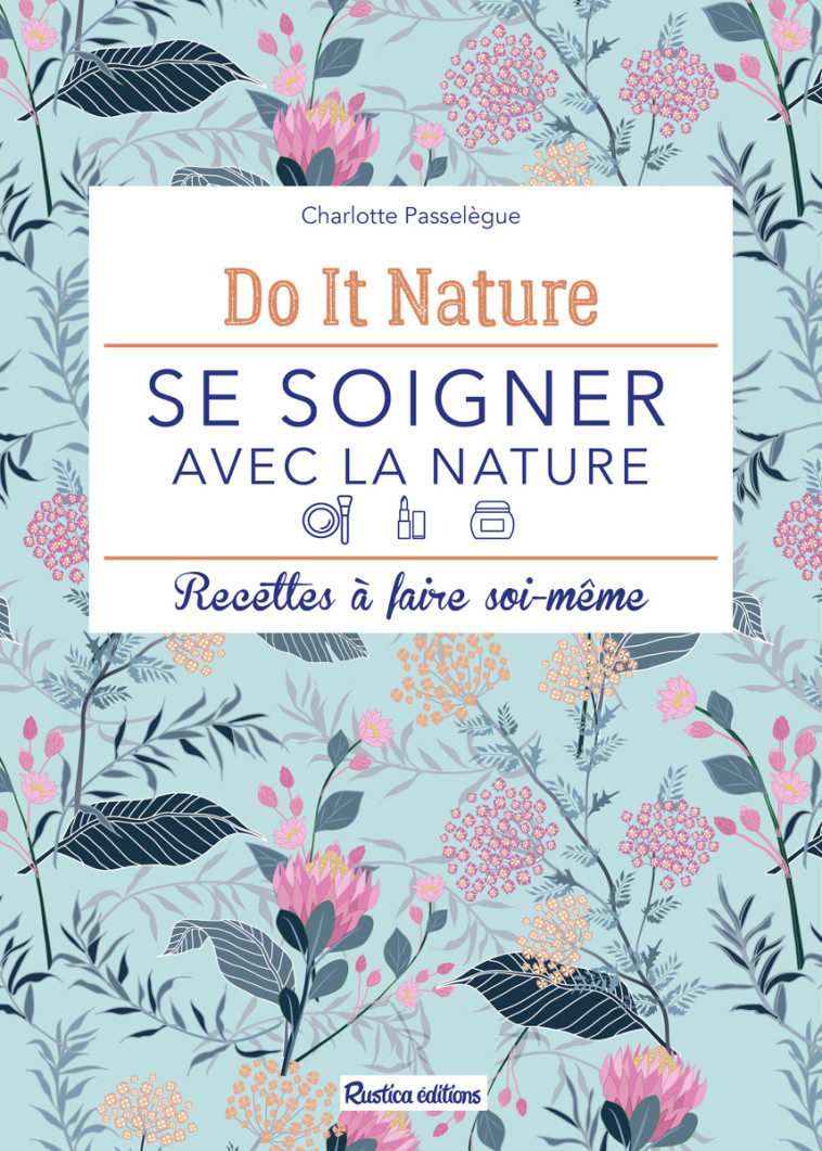 SE SOIGNER AVEC LA NATURE - PASSELEGUE CHARLOTTE - RUSTICA