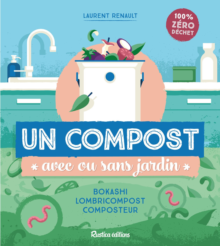 UN COMPOST AVEC OU SANS JARDIN. BOKASHI, LOMBRICOMPOST, COMPOSTEUR - XXX - RUSTICA