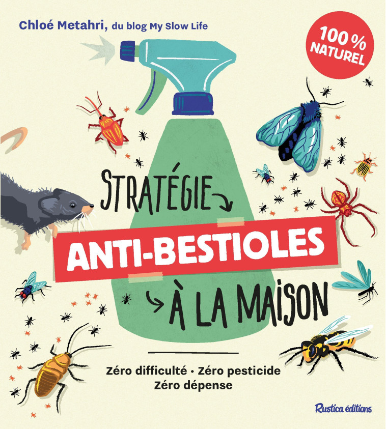 STRATEGIE ANTI-BESTIOLES DANS MA MAISON. ZERO DIFFICULTE, ZERO PESTICIDE, ZERO DEPENSE - XXX - RUSTICA