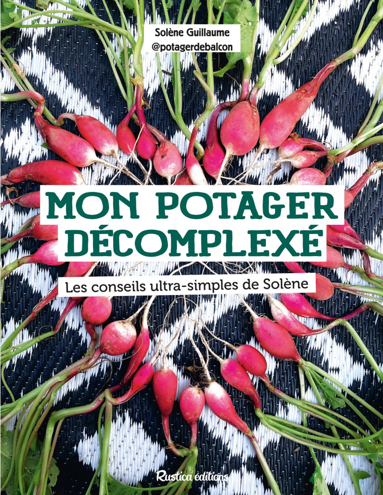 MON POTAGER DECOMPLEXE - LES CONSEILS ULTRA-SIMPLES DE SOLENE - XXX - RUSTICA