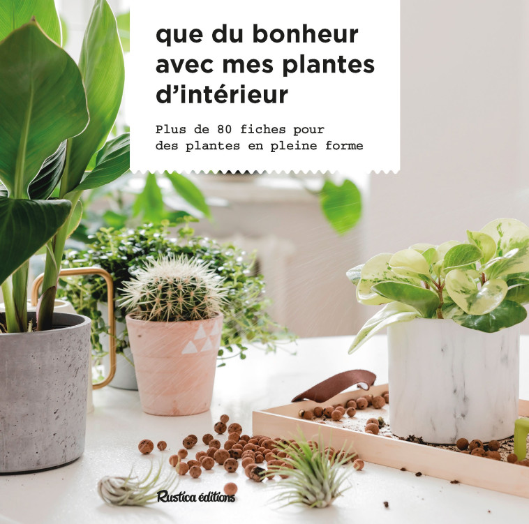 QUE DU BONHEUR AVEC MES PLANTES D INTERIEUR - XXX - RUSTICA