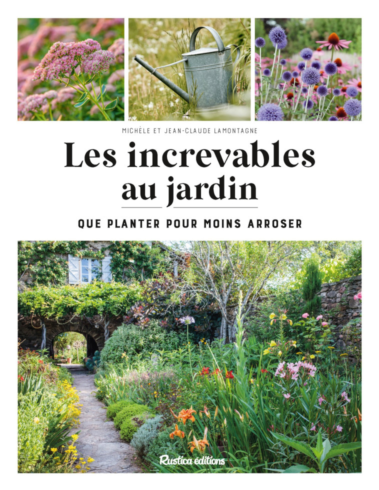 LES INCREVABLES AU JARDIN. QUE PLANTER POUR MOINS ARROSER ? - XXX - RUSTICA