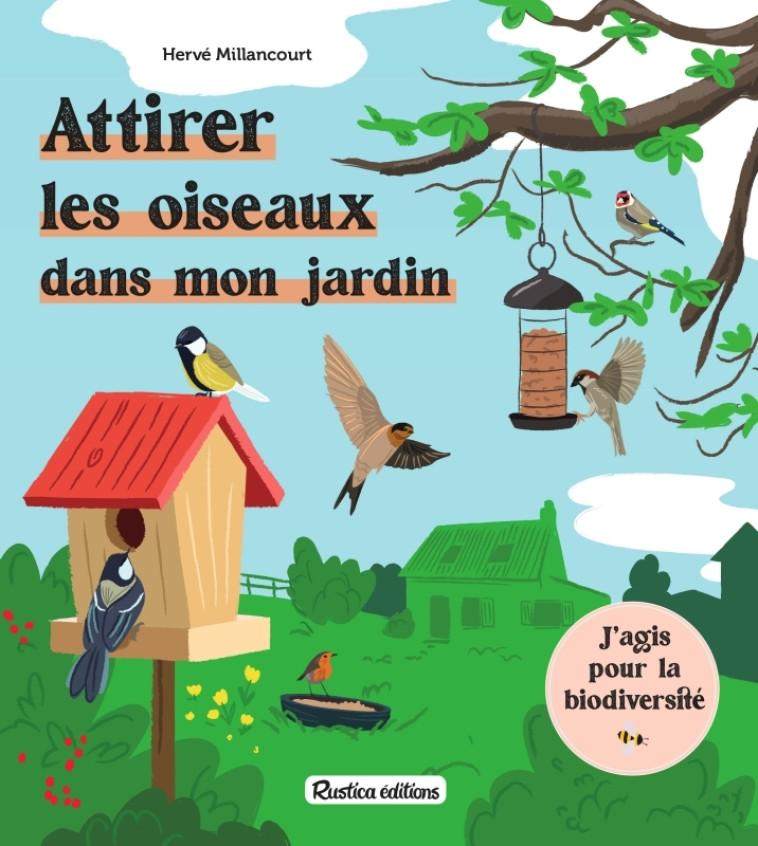 ATTIRER LES OISEAUX DANS MON JARDIN - MILLANCOURT HERVE - RUSTICA