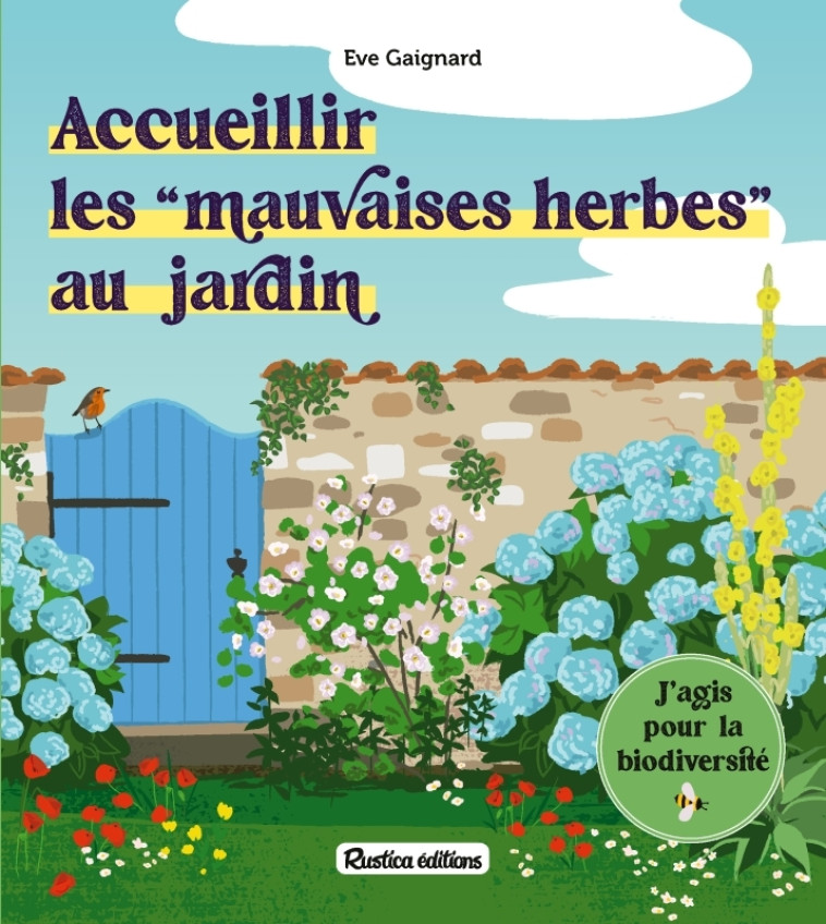 ACCUEILLIR LES MAUVAISES HERBES AU JARDIN - GAIGNARD EVE - RUSTICA