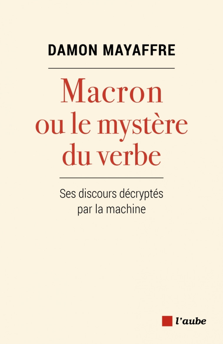 MACRON OU LE MYSTERE DU VERBE - SES DISCOUR S DECRYP - MAYAFFRE DAMON - DE L AUBE