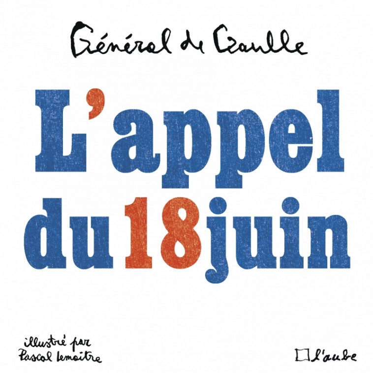 L'APPEL DU 18 JUIN - ILLUSTRE - DE GAULLE/LEMAITRE - DE L AUBE