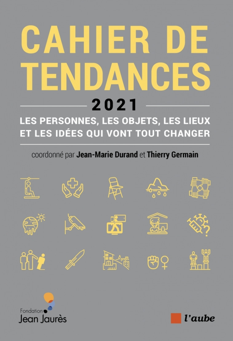 CAHIER DE TENDANCES 2021 - LES PERSONNES, L ES OBJETS, LES LI - GERMAIN/DURAND - DE L AUBE